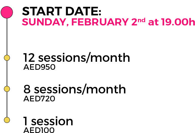 START DATE: SUNDAY, FEBRUARY 2nd at 19.00h 12 sessions/month – AED950 8 sessions/month – AED720 1 session – AED100